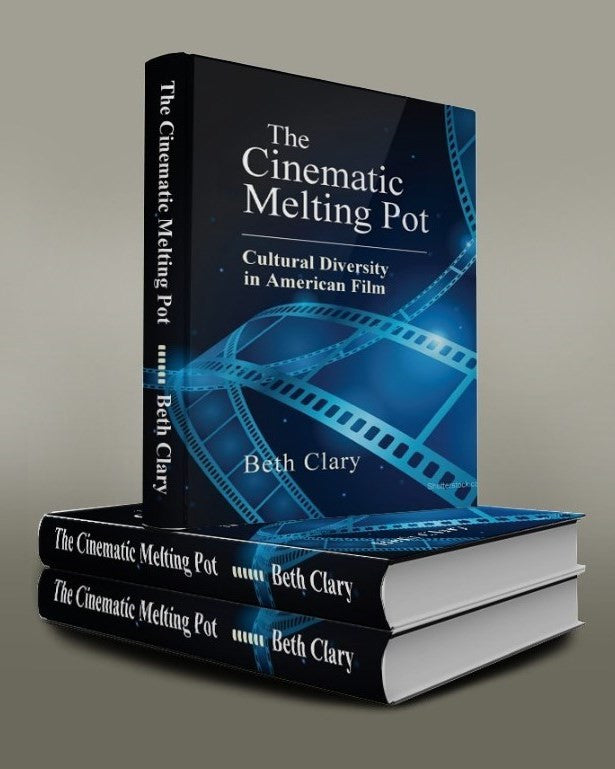 The Cinematic Melting Pot: Cultural Diversity in American Film, by Beth Clary