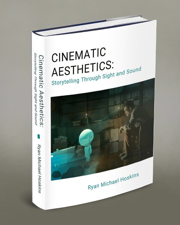 Cinematic Aesthetics: Storytelling Through Sight and Sound, by Ryan Michael Hoskins