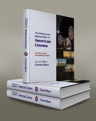 The History and Appreciation of American Cinema, Second Edition, by Charles Myers
